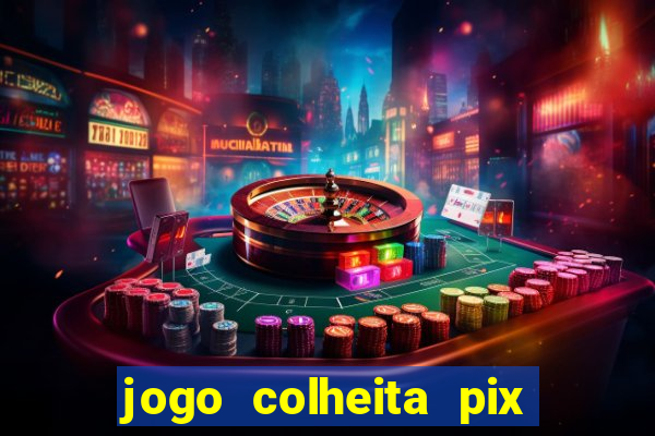 jogo colheita pix paga mesmo